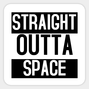 STRAIGHT OUTTA SPACE Sticker
